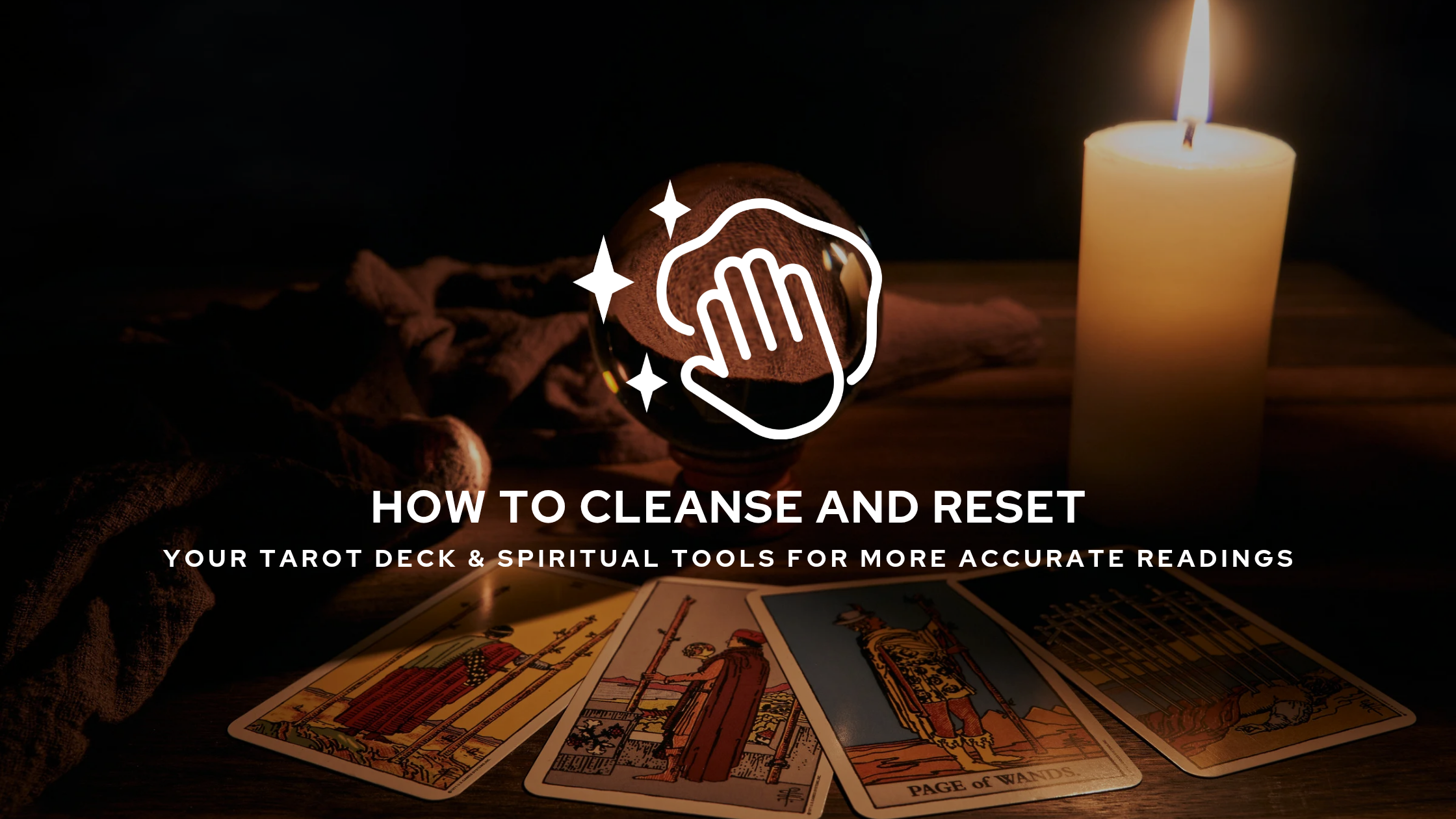 How to Cleanse and Reset Your Tarot Deck for More Accurate Readings