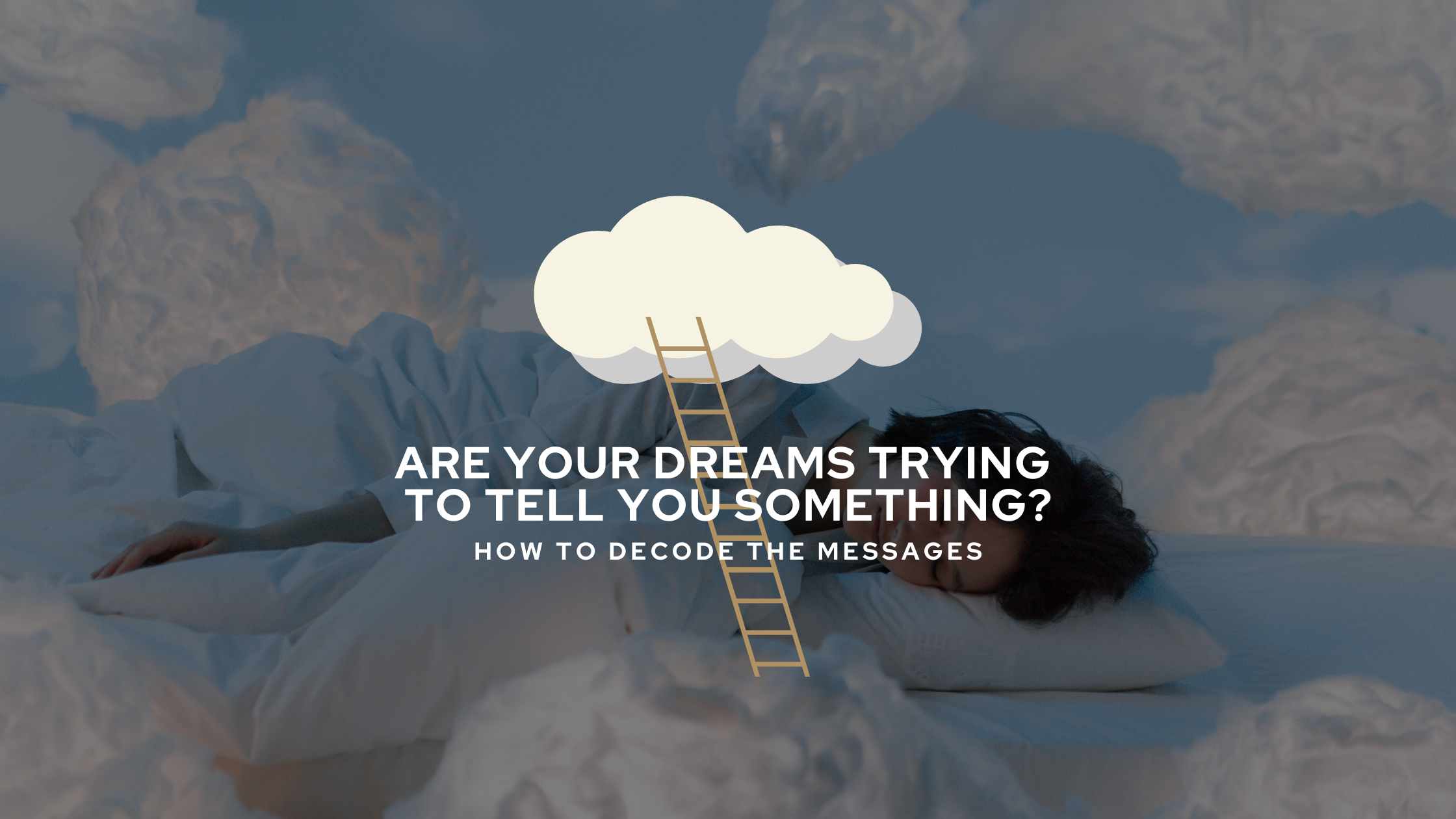 Are Your Dreams Trying to Tell You Something? How to Decode the Messages
