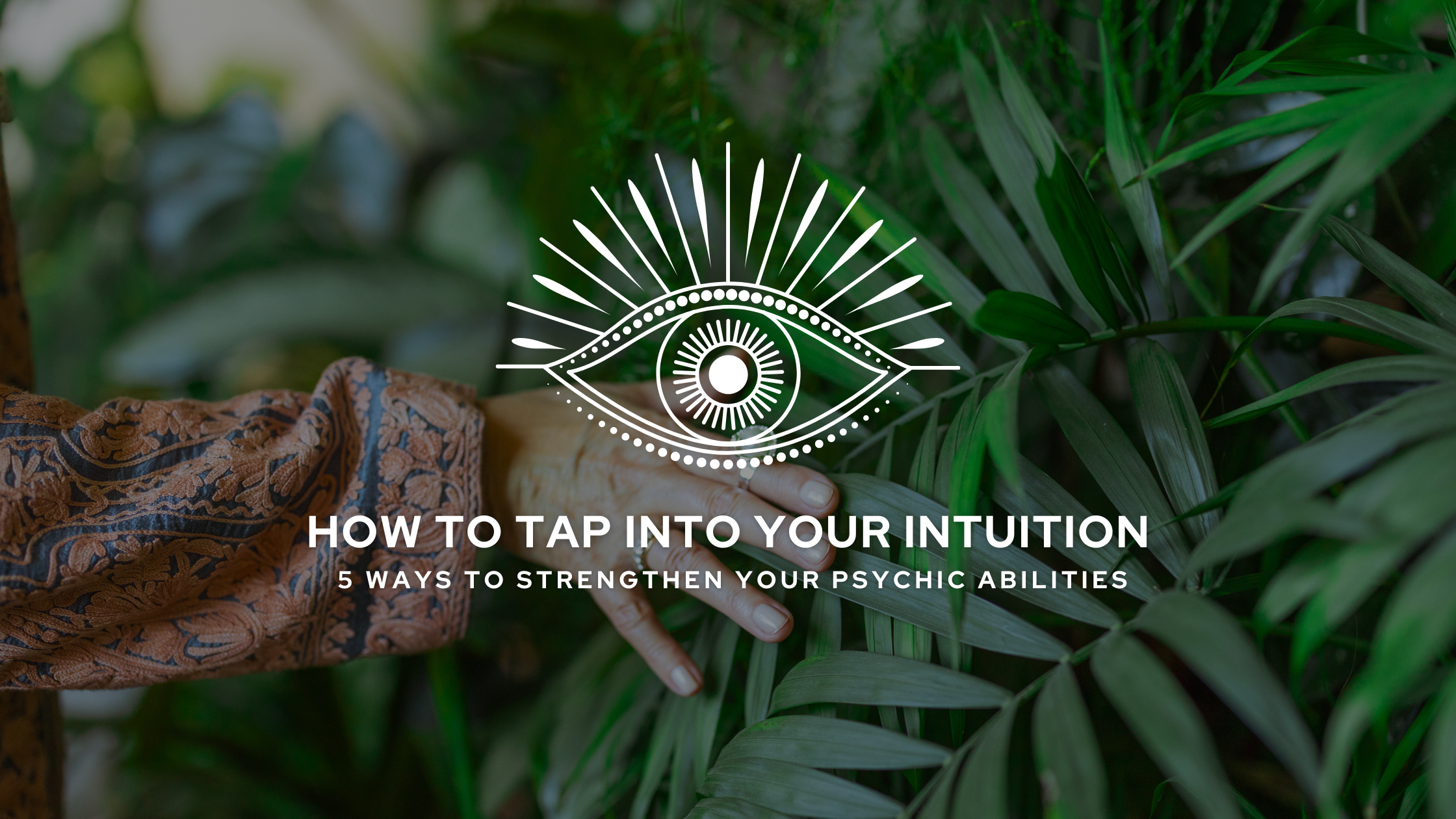 How to Tap Into Your Intuition - 5 Ways to Strengthen Your Psychic Abilities