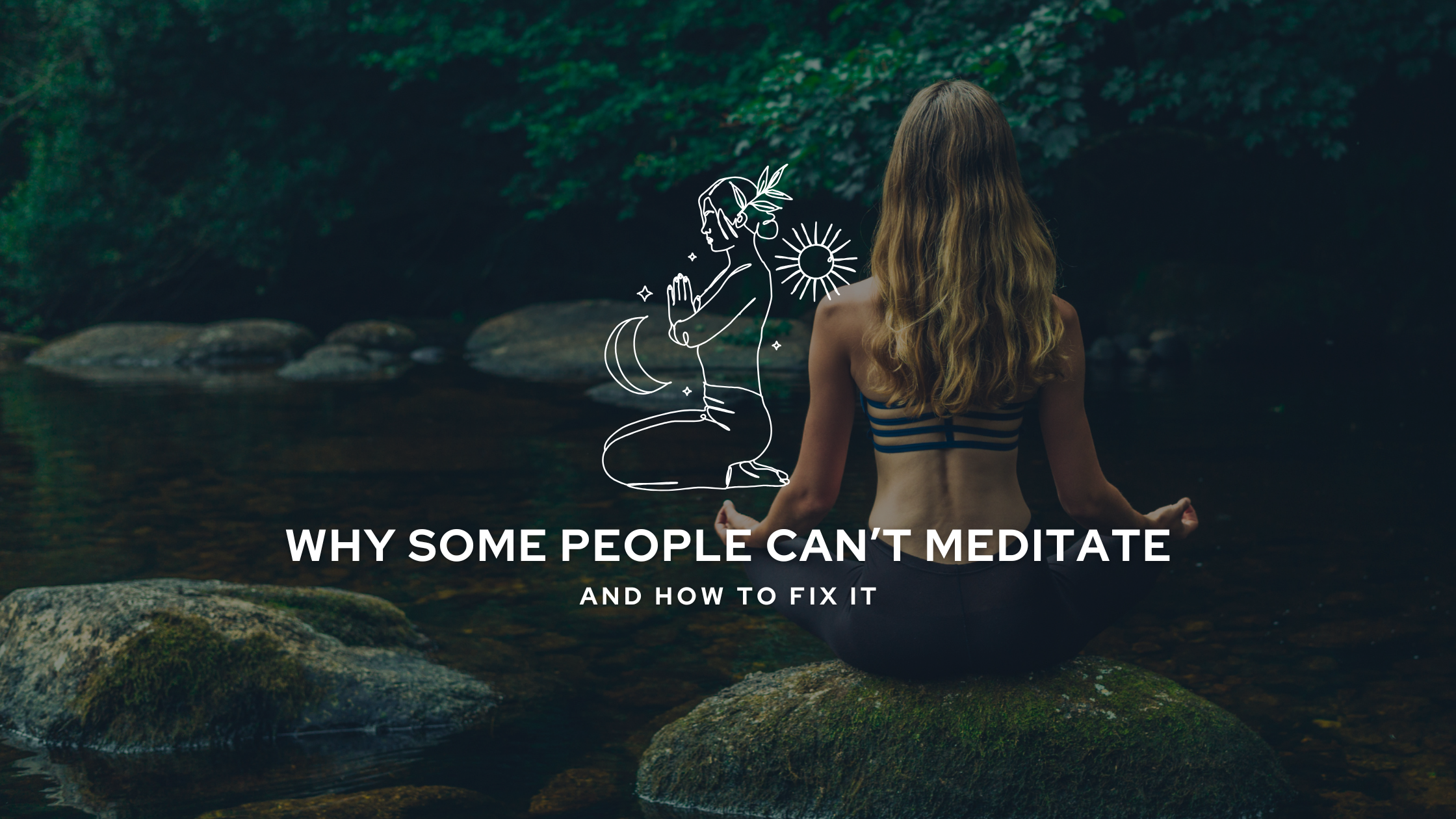 Why Some People Can’t Meditate - And How to Fix It