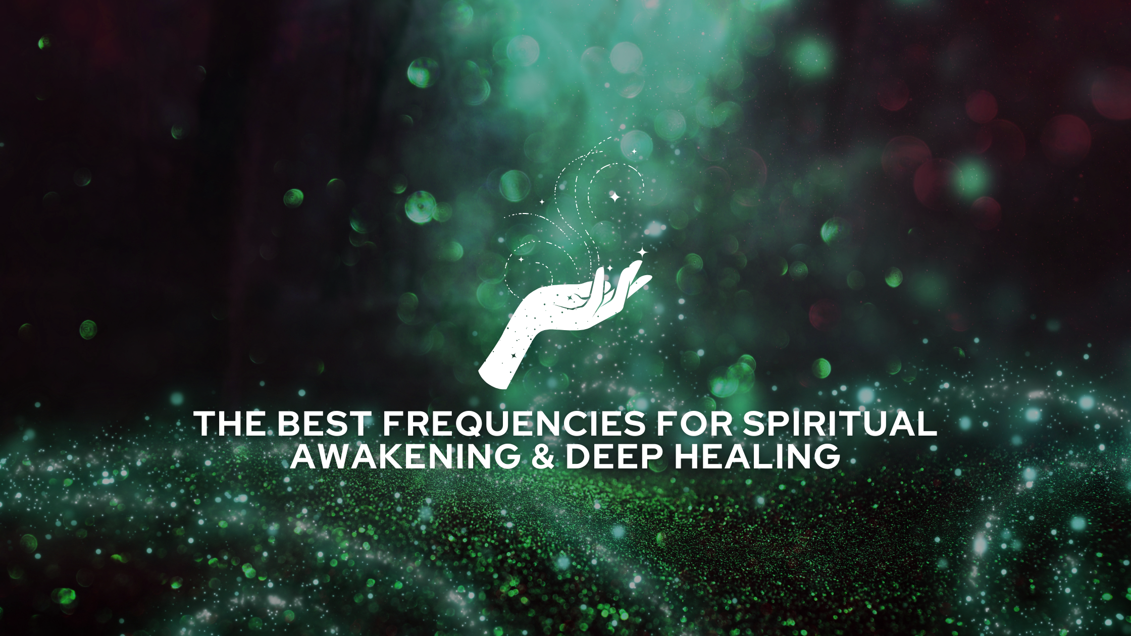 The Best Frequencies for Spiritual Awakening & Deep Healing