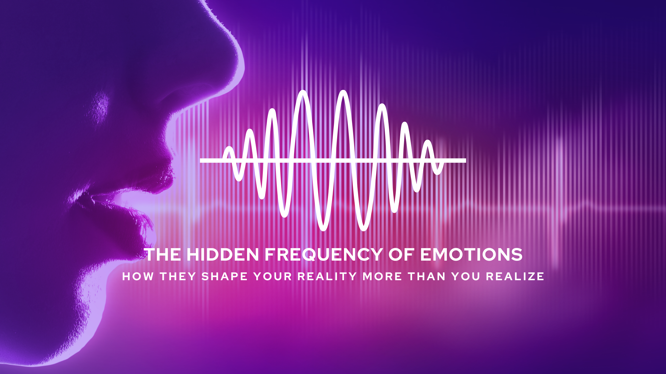 The Hidden Frequency of Emotions: How They Shape Your Reality More Than You Realize