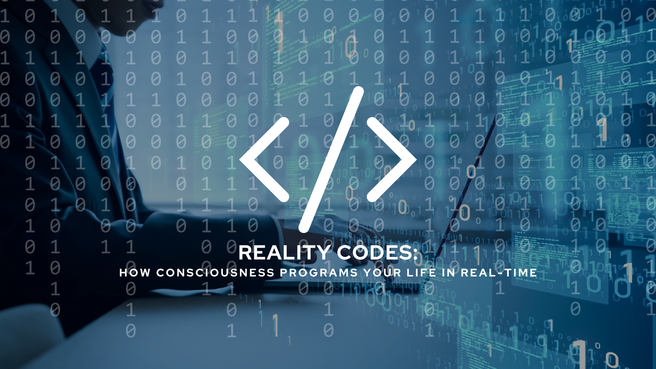 How Consciousness Programs Your Life in Real-Time