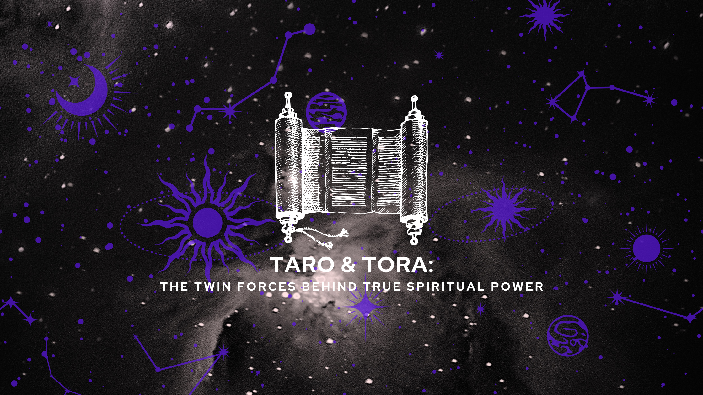 Mystical cosmic background with constellations, suns, moons, and an ancient scroll at the center. Title overlay reads: “Taro & Tora: The Twin Forces Behind True Spiritual Power.”