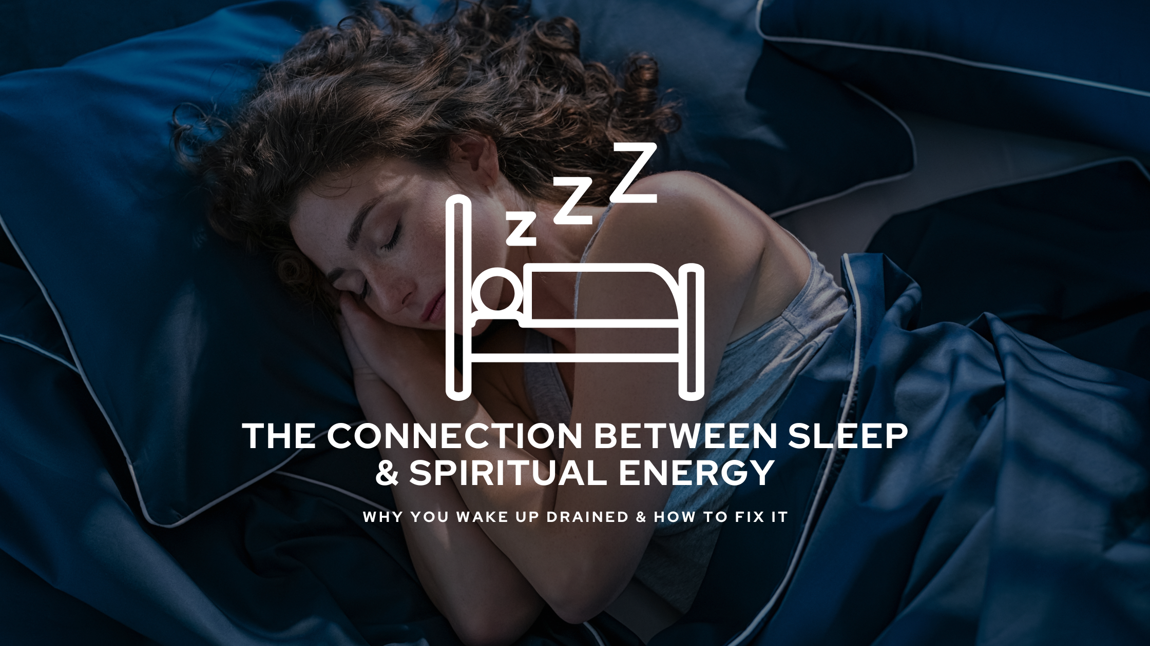 The Connection Between Sleep & Spiritual Energy – Why You Wake Up Drained & How to Fix It