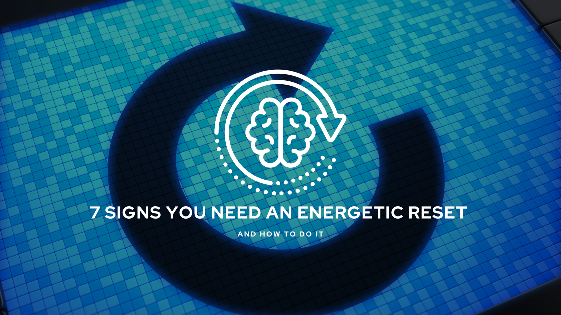 7 Signs You Need an Energetic Reset - And How to Do It